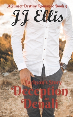 Deception in Denali - Jackson's Story: A Sunset Destiny Romance