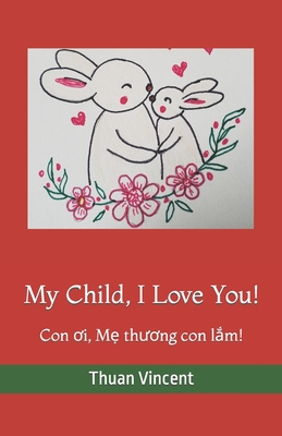 My Child, I Love You!: Con ơi, Mẹ thương con lắm!