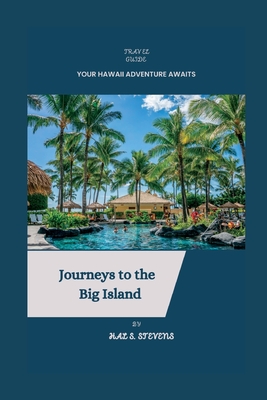 Journeys to the Big Island: Your Hawaii Adventure Awaits