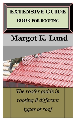 Extensive Guide Book for Roofing: The roofer guide in roofing 8 different types of roof