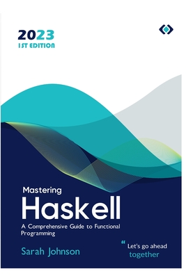 Mastering Haskell: A Comprehensive Guide to Functional Programming