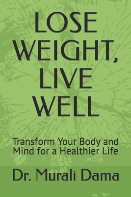 Lose Weight, Live Well: Transform Your Body and Mind for a Healthier Life