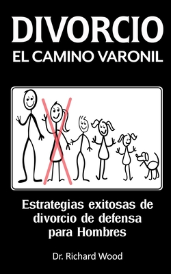 Divorcio El Camino Varonil: Estrategias exitosas de divorcio de defensa para Hombres