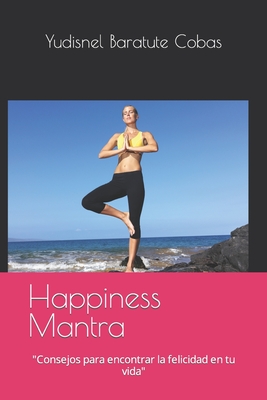 Happiness Mantra: Consejos para encontrar la felicidad en tu vida