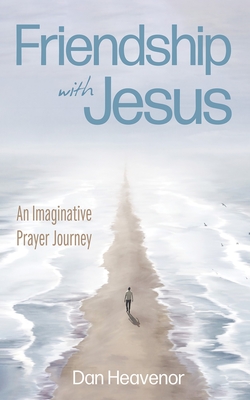 Friendship with Jesus: An Imaginative Prayer Journey