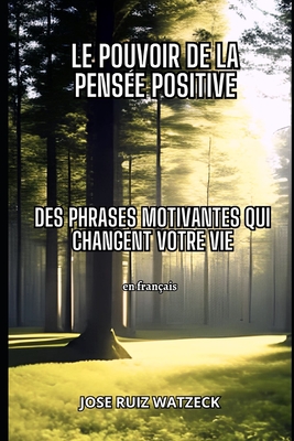 Le pouvoir de la pensée positive: Des phrases de motivation pour transformer votre vie