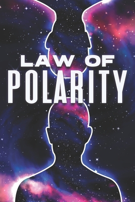 Law of Polarity: Laws of the Universe #3