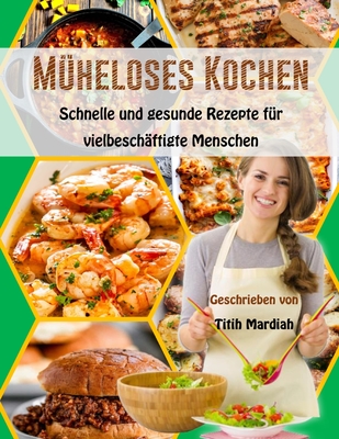Müheloses Kochen: Schnelle und gesunde Rezepte für vielbeschäftigte Menschen