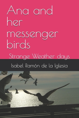 Ana and her messenger birds: Strange Weather days