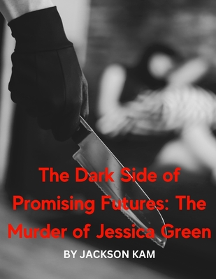 The Dark Side of Promising Futures: The Murder of Jessica Green