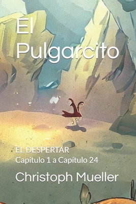 El Pulgarcito: EL DESPERTAR Capítulo 1 a Capítulo 24