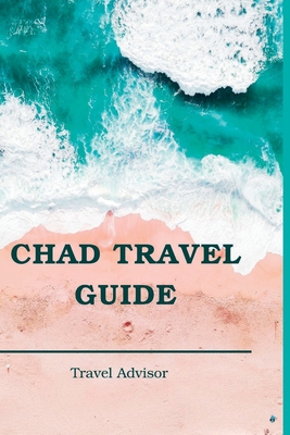 Chad Travel Guide: N'Djame, Zakouma National Park, Chad Lake, Ennedi Plateau $ Tibesti Mountains