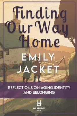 Finding Our Way Home: Reflections on Aging, Identity, and Belonging