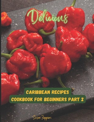 Delicious Carribean Recipes Cookbook For Beginners: Part 2