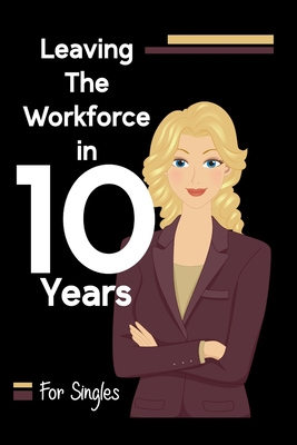 Leaving the Workforce in 10 Years: For Singles