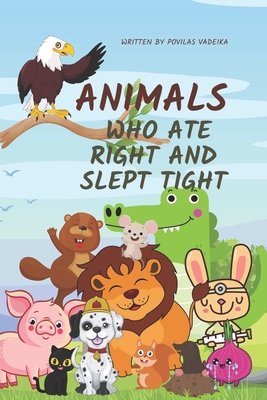 Animals who ate right and slept tight: Also was nice and polite