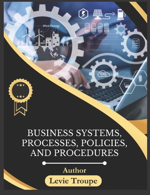 Business Systems, Processes, Policies, and Procedures