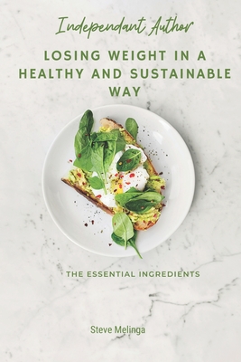 Losing weight in a healthy and sustainable way: The essential ingredients