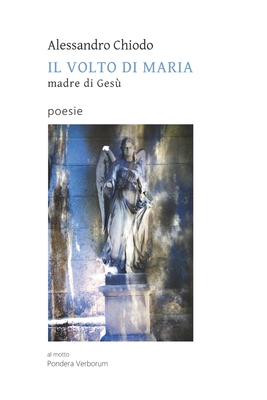 Il Volto Di Maria: madre di Gesù - Poesie