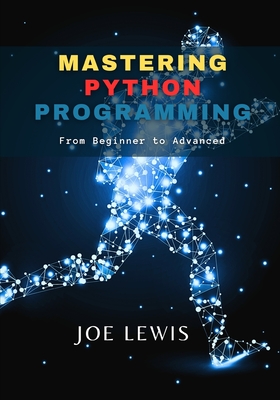 Mastering Python Programming: From Beginner to Advanced