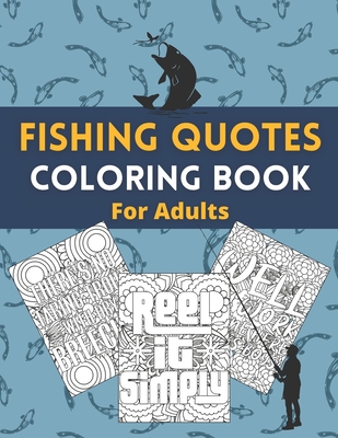 Fishing Quotes Coloring Book For Adults: A Fun and Humorous Book for Men and Women for Relaxation and Stress Relief