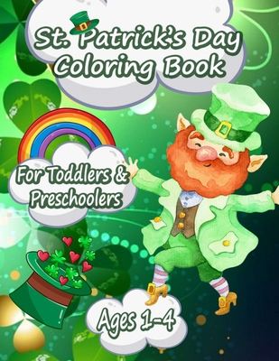 Funny and Happy St. Patricks Day Coloring Book for Toddlers and Preschoolers gift: Happy Saint Patrick's Day Coloring Book for Kids - St Patrick's Day