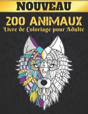 Livre de Coloriage pour Adulte 200 Animaux: 2022 Livre de coloriage pour adultes 200 pages anti-stress 200 animaux cadeau pour les amoureux des animau