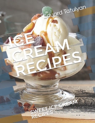 Ice cream recipes: Sweet ice cream recipes