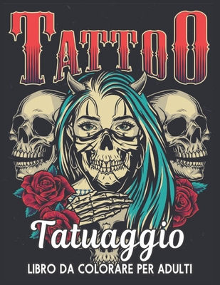 Tatuaggio Libro da Colorare per Adulti: 50 unilaterale Tatuaggi libro da colorare adulti, regalo fantastico per gli amanti dei tatuaggi fantastici e r