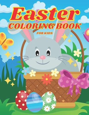 Easter Coloring Book for Kids Ages 4-8: Cute and Fun Easter Coloring Book for Kids Easter Basket Stuffer with Cute Bunny, Easter Egg & Spring Designs