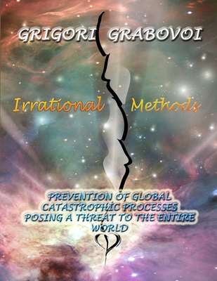 Irrational Methods: Prevention of Global Catastrophic Processes posing a threat to the Entire Word
