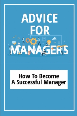 Advice For Managers: How To Become A Successful Manager: Manager Skills In Office