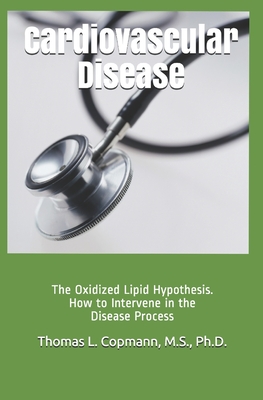 Cardiovascular Disease: The Oxidized Lipid Hypothesis. How to Intervene in the Disease Process