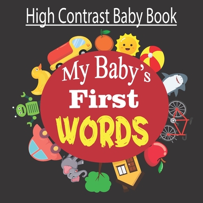 My Baby's First Words, High Contrast Baby Book: Get Your Newborn's Little Mind Engaged