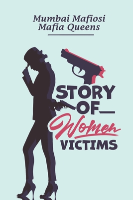 Story Of Women Victims: Mumbai Mafiosi Mafia Queens: True Crime Genre