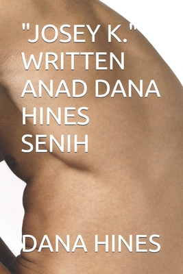 Josey K. Written Anad Dana Hines Senih
