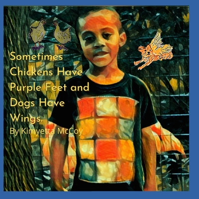 Sometimes Chickens Have Purple Feet and Dogs Have Wings
