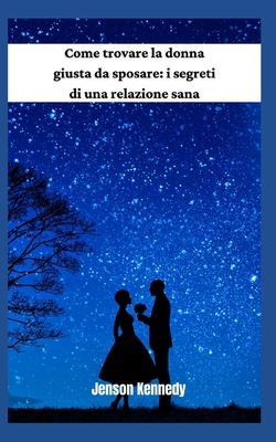 Come trovare la donna giusta da sposare: i segreti di una relazione sana