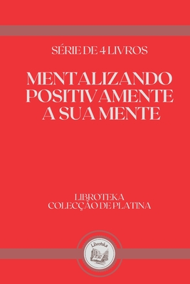 Mentalizando Positivamente a Sua Mente: série de 4 livros