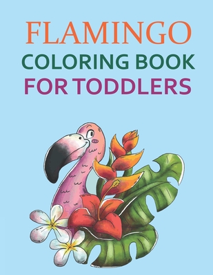 Flamingo Coloring Book For Toddlers: Flamingo Activity Book For Kids