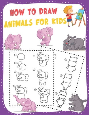 How to Draw Animals for Kids: A Fun and Simple Step-by-Step Drawing and Activity Book - Learn to Draw Book For Kids