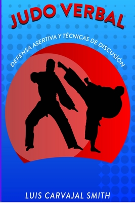 Judo Verbal: Defensa Asertiva Y Técnicas de Discusion