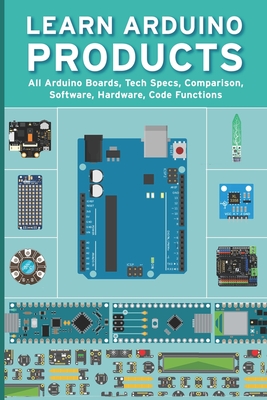 Learn Arduino Products: All Arduino Boards, Tech Specs, Comparison, Software, Hardware, Code Functions