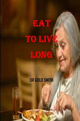 Eat to live long: Food sources for a Solid Heart, Mind, and Bones, The amazing nutrient rich program for fast/quick sustainable weight l