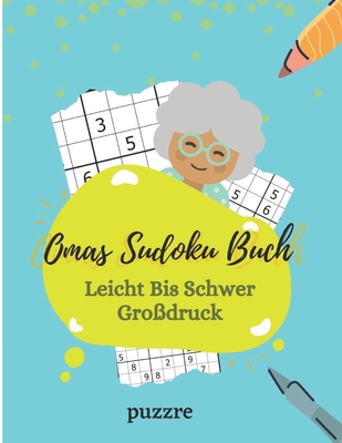 Omas Sudoku Buch Leicht Bis Schwer Großdruck: Logikspiele Rätselbuch Denksport Für Senioren Ein Rätsel Pro Seite