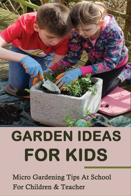 Garden Ideas For Kids: Micro Gardening Tips At School For Children & Teacher: Micro Gardening Tools