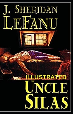 Uncle Silas By Joseph Sheridan Le Fanu (Illustrated Edition)