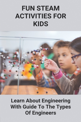 Fun Steam Activities For Kids: Learn About Engineering With Guide To The Types Of Engineers: Fun Activities For Kids Guide Book