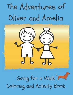 The Adventures of Oliver and Amelia, going for a Walk: Coloring and Activity Book