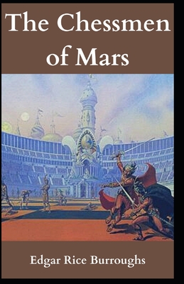 The Chessmen of Mars: Edgar Rice Burroughs ( Science Fiction, Novel, Science fantasy, Fantasy Fiction, Planetary romance ) [Annotated]